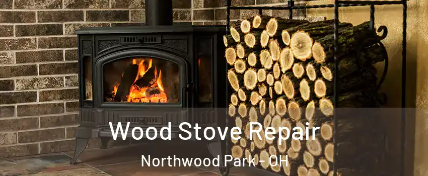 Wood Stove Repair Northwood Park - OH