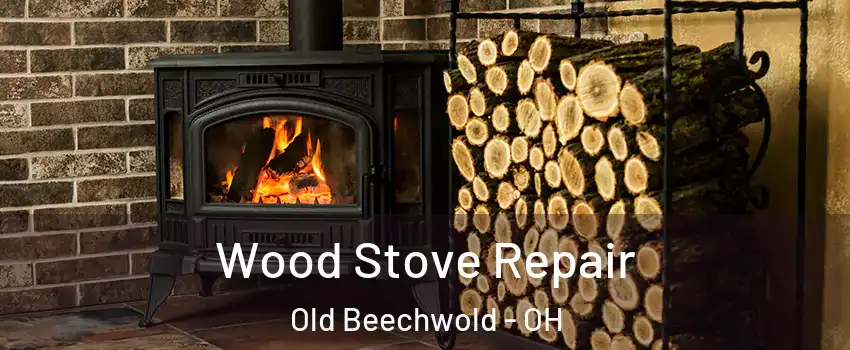 Wood Stove Repair Old Beechwold - OH