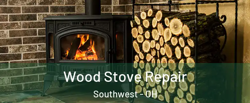Wood Stove Repair Southwest - OH