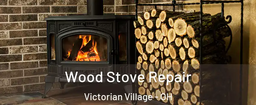 Wood Stove Repair Victorian Village - OH